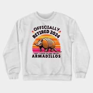 officially retired 2024 but i have plans with armadillos Crewneck Sweatshirt